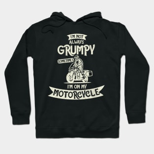 I'm not always Grumpy, Sometimes I'm on my Motorcycle Hoodie